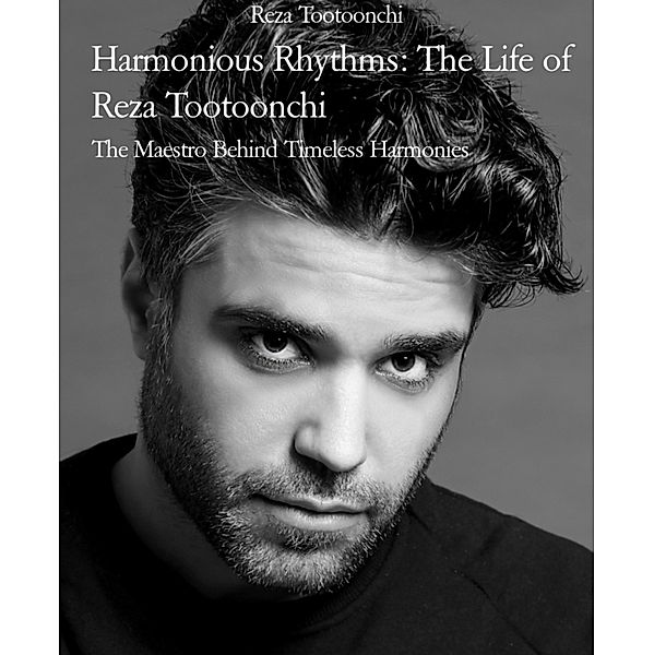 Harmonious Rhythms: The Life of Reza Tootoonchi, Reza Tootoonchi