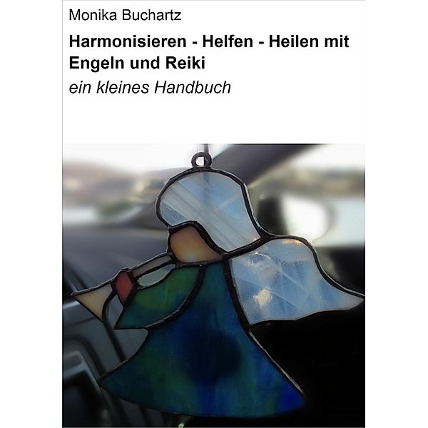 Harmonisieren - Helfen - Heilen mit Engeln und Reiki, Monika Buchartz