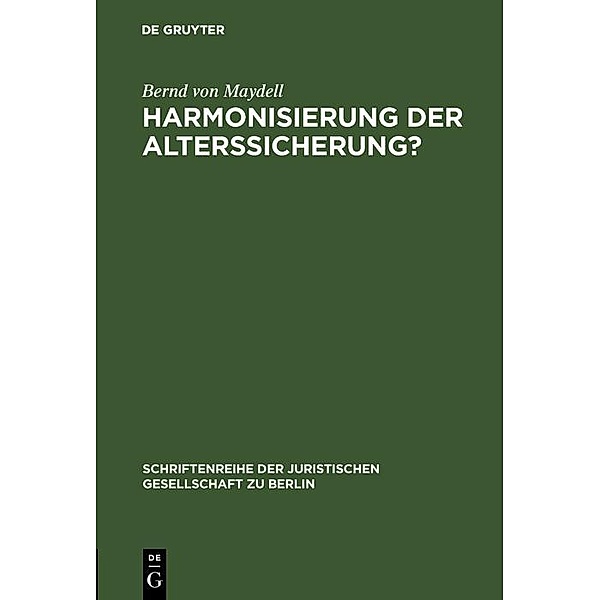 Harmonisierung der Alterssicherung? / Schriftenreihe der Juristischen Gesellschaft zu Berlin Bd.87, Bernd von Maydell