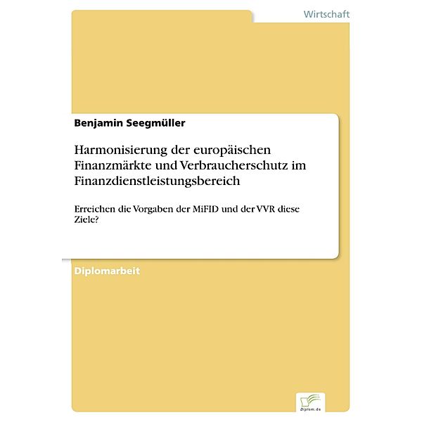 Harmonisierung der europäischen Finanzmärkte und Verbraucherschutz im Finanzdienstleistungsbereich, Benjamin Seegmüller