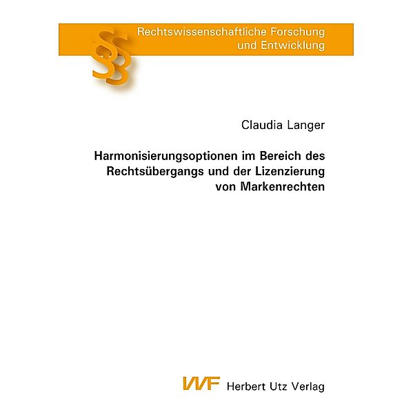 Harmonisierungsoptionen im Bereich des Rechtsübergangs und der Lizenzierung von Markenrechten / utzverlag, Claudia Langer