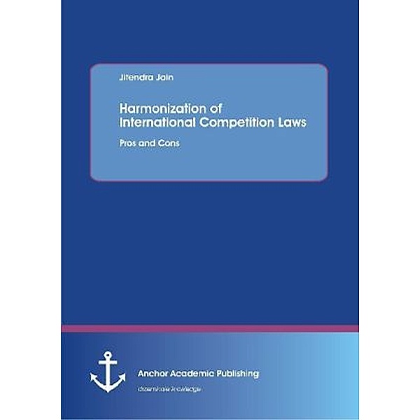 Harmonization of International Competition Laws: Pros and Cons, Jitendra Jain