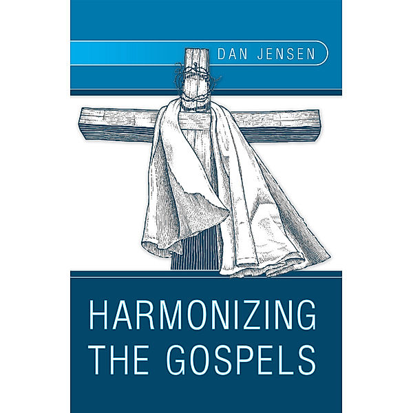 Harmonizing the Gospels, Dan Jensen