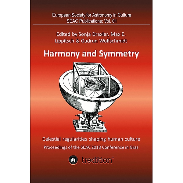 Harmony and Symmetry. Celestial regularities shaping human culture. / European Society for Astronomy in Culture - SEAC Publications Bd.1, Gudrun Wolfschmidt