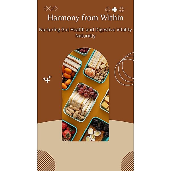 Harmony from Within: Nurturing Gut Health and Digestive Vitality Naturally, Gloria Cheruto