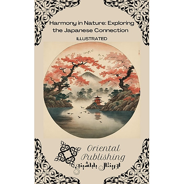 Harmony in Nature Exploring the Japanese Connection, Oriental Publishing