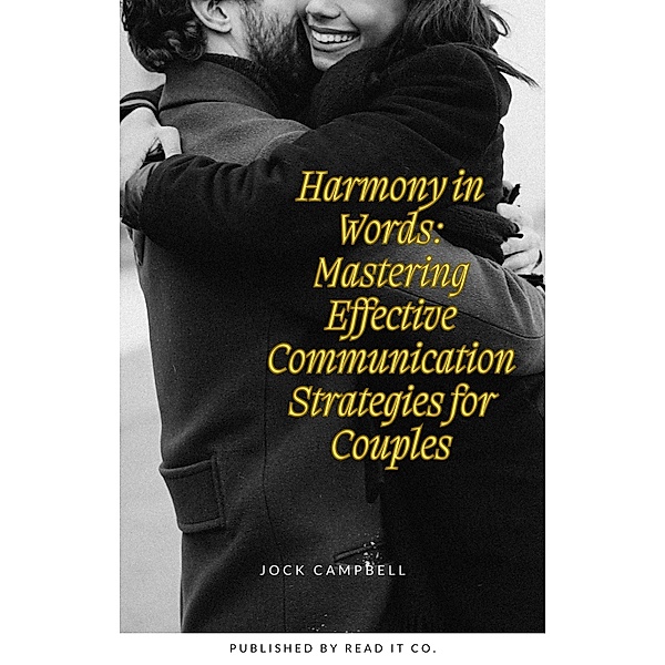 Harmony in Words: Mastering Effective Communication Strategies for Couples (Personal well being in multiple modules, #4) / Personal well being in multiple modules, Jock Campbell