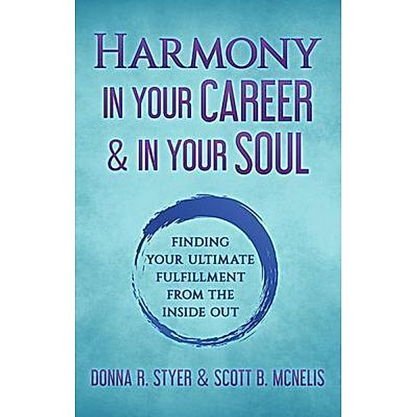 Harmony In Your Career & In Your Soul, Donna R. Styer, Scott B. McNelis