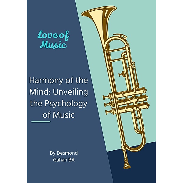 Harmony of the Mind: Unveiling the Psychology of Music, Desmond Gahan Ba