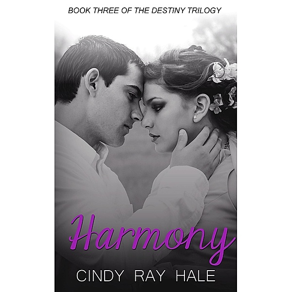 Harmony (The Destiny Trilogy, #3) / The Destiny Trilogy, Cindy Ray Hale