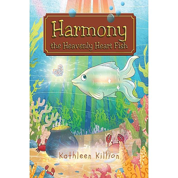 Harmony the Heavenly Heart Fish / Page Publishing, Inc., Kathleen Killion