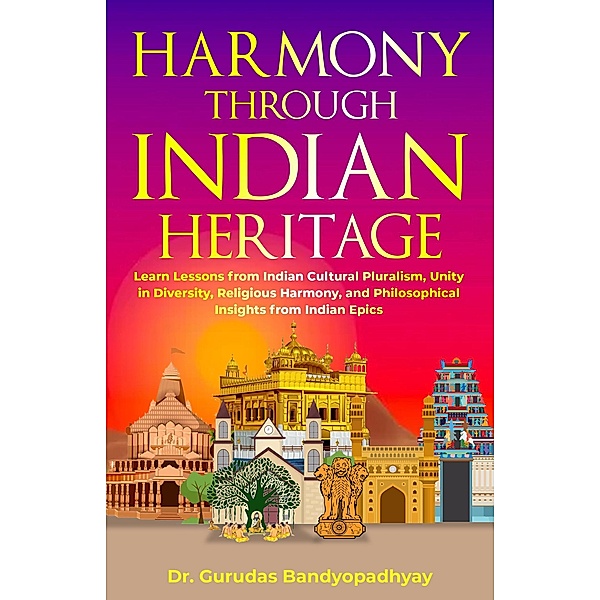 Harmony Through Indian Heritage (Life Skill Mastery, #4) / Life Skill Mastery, Gurudas Bandyopadhyay