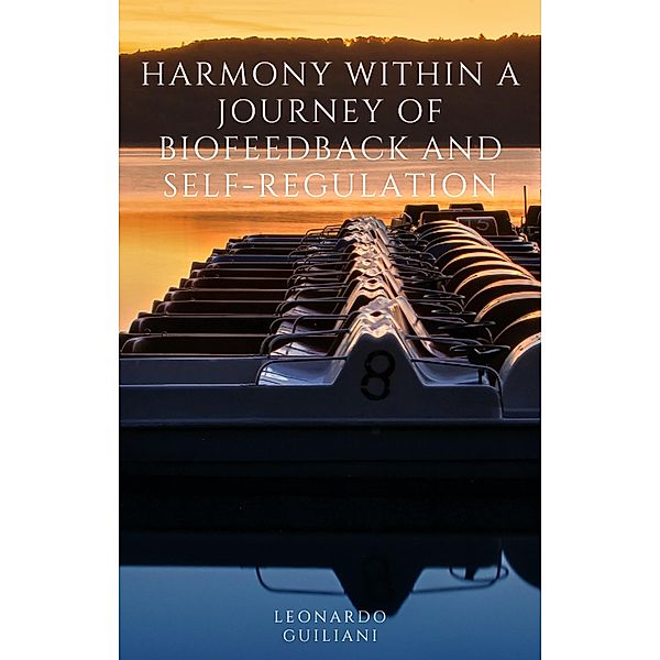 Harmony Within A Journey of Biofeedback and Self-Regulation, Leonardo Guiliani