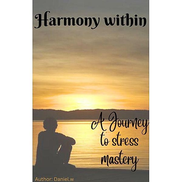 Harmony Within (Stress Management, #2) / Stress Management, Daniel Wachira