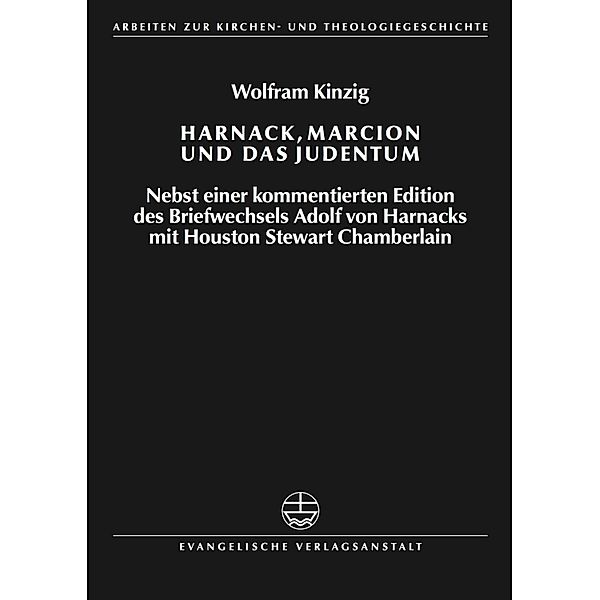 Harnack, Marcion und das Judentum / Arbeiten zur Kirchen- und Theologiegeschichte (AKThG) Bd.13, Wolfram Kinzig