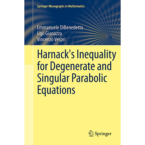 Harnack's Inequality for Degenerate and Singular Parabolic Equations, Emmanuele DiBenedetto, Ugo Pietro Gianazza, Vincenzo Vespri