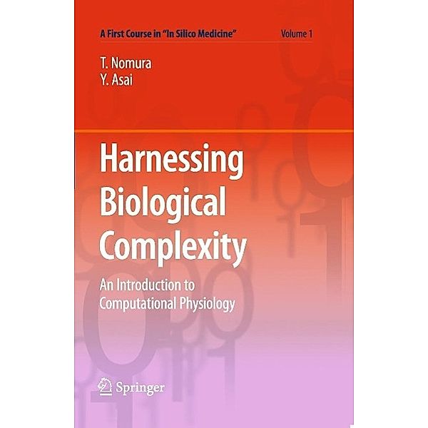 Harnessing Biological Complexity / A First Course in In Silico Medicine Bd.1, Taishin Nomura, Yoshiyuki Asai