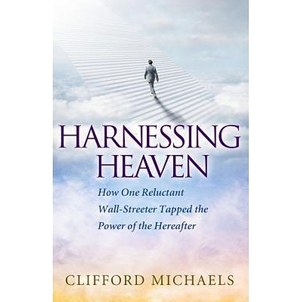 Harnessing Heaven, Clifford Michaels