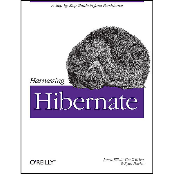 Harnessing Hibernate, James Elliott, Timothy M. O'Brien, Ryan Fowler