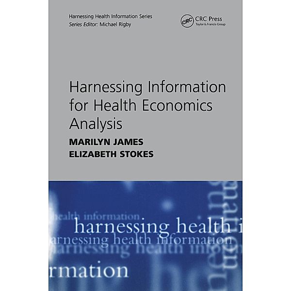 Harnessing Information for Health Economics Analysis, Marilyn James, Elizabeth Stokes
