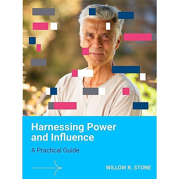 Harnessing Power and Influence, Willow R. Stone