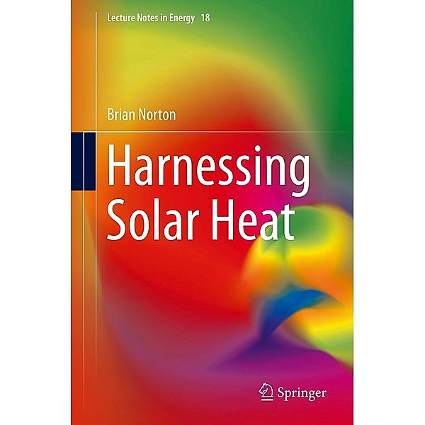 Harnessing Solar Heat / Lecture Notes in Energy Bd.18, Brian Norton