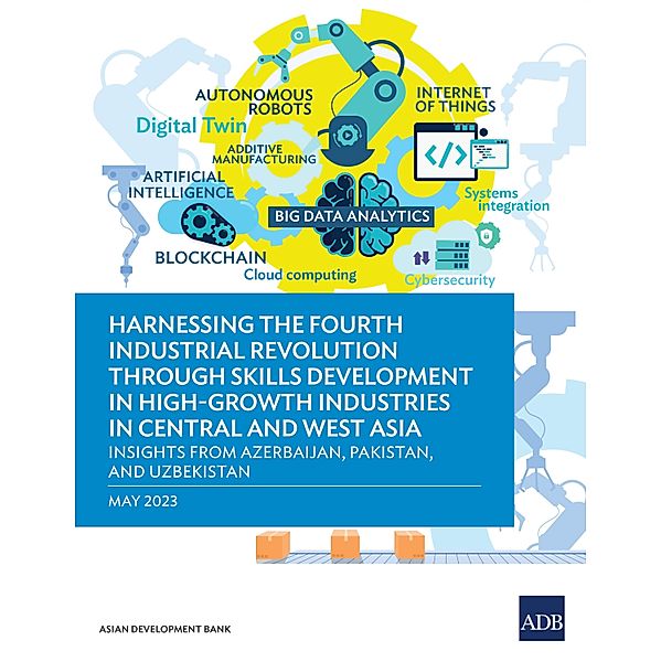 Harnessing the Fourth Industrial Revolution through Skills Development in High-Growth Industries in Central and West Asia, Asian Development Bank