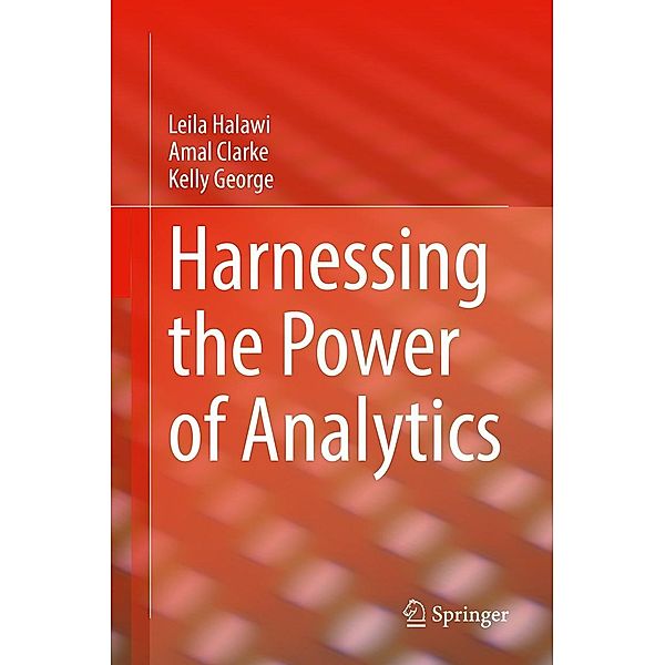 Harnessing the Power of Analytics, Leila Halawi, Amal Clarke, Kelly George