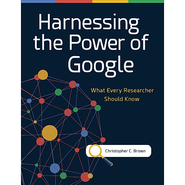 Harnessing the Power of Google, Christopher C. Brown