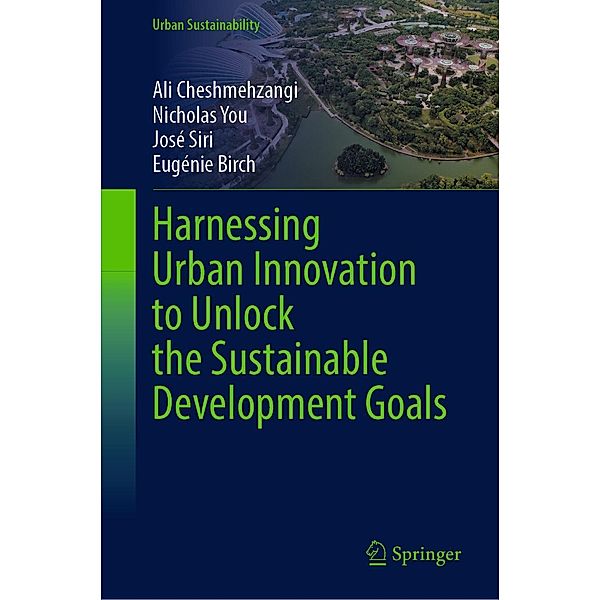 Harnessing Urban Innovation to Unlock the Sustainable Development Goals / Urban Sustainability, Ali Cheshmehzangi, Nicholas You, José Siri, Eugénie Birch