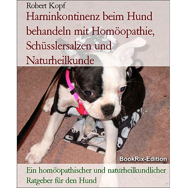 Harninkontinenz beim Hund behandeln mit Homöopathie, Schüsslersalzen und Naturheilkunde, Robert Kopf