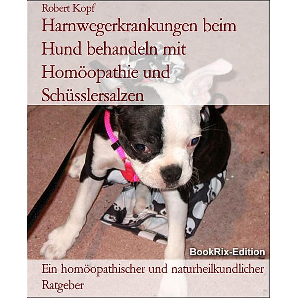 Harnwegerkrankungen beim Hund behandeln mit Homöopathie und Schüsslersalzen, Robert Kopf