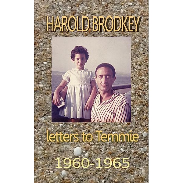 Harold Brodkey Letters to Temmie 1960-1965, Temi (Brodkey) Rose, Temmie Brodkey, Harold Brodkey