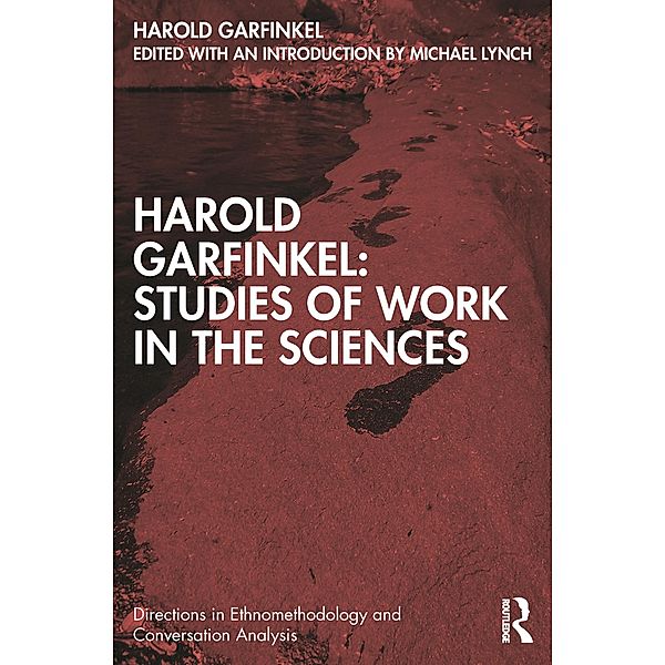 Harold Garfinkel: Studies of Work in the Sciences, Harold Garfinkel