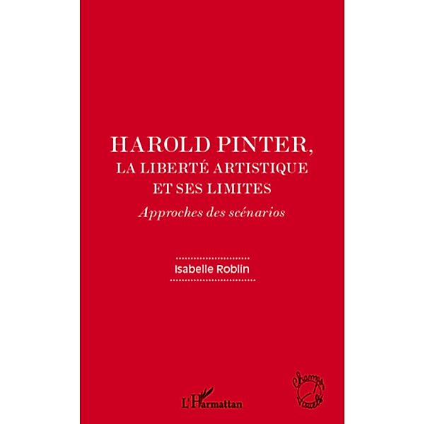 Harold Pinter, la liberte artistique et ses limites, Isabelle Roblin Isabelle Roblin