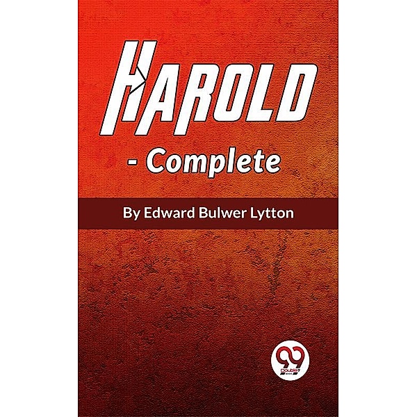 Harold The Last Of The Saxon Kings, Complete, Edward Bulwer Lytton
