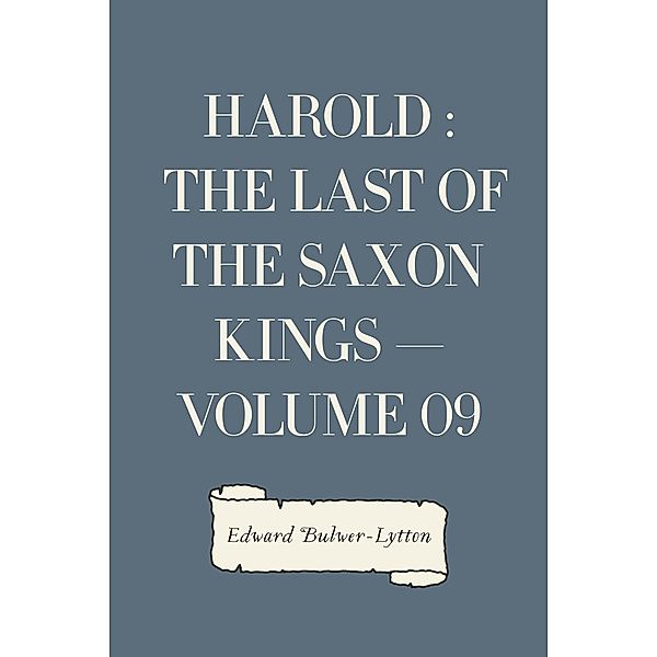 Harold : the Last of the Saxon Kings - Volume 09, Edward Bulwer-Lytton