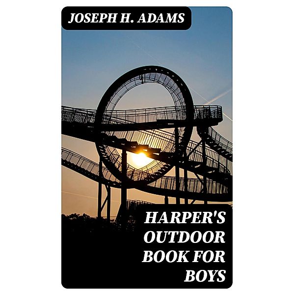 Harper's Outdoor Book for Boys, Joseph H. Adams