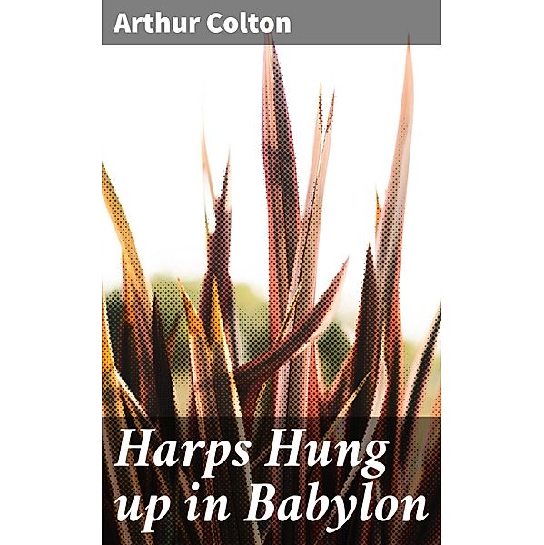 Harps Hung up in Babylon, Arthur Colton