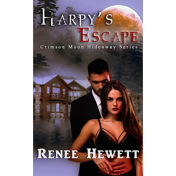 Harpy's Escape (Crimson Moon Hideaway, #1) / Crimson Moon Hideaway, Renee Hewett, Crimson Moon Hideaway