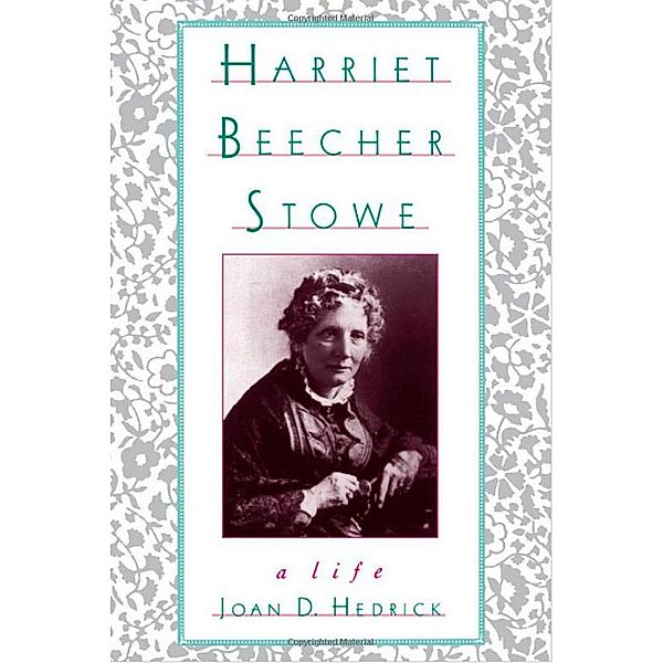 Harriet Beecher Stowe, Joan D. Hedrick