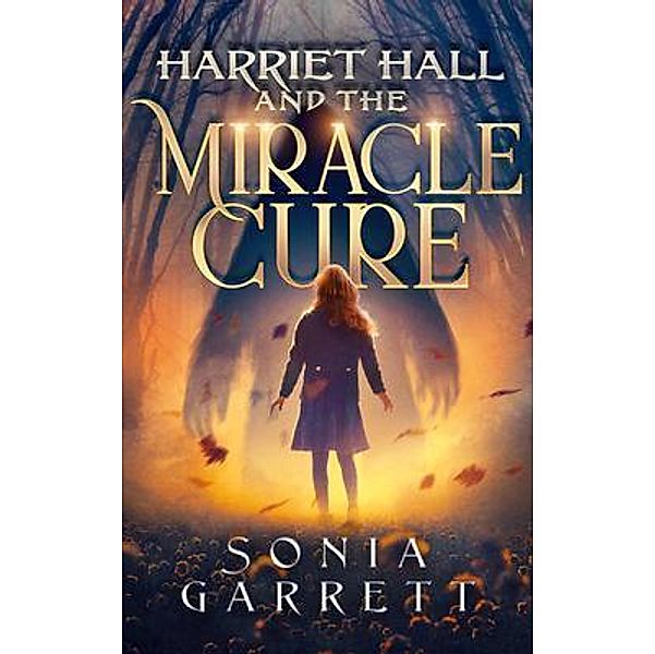 Harriet Hall and the Miracle Cure / Sonia Garrett, Sonia Garrett