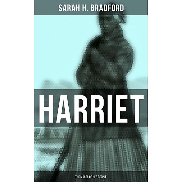 Harriet: The Moses of Her People, Sarah H. Bradford