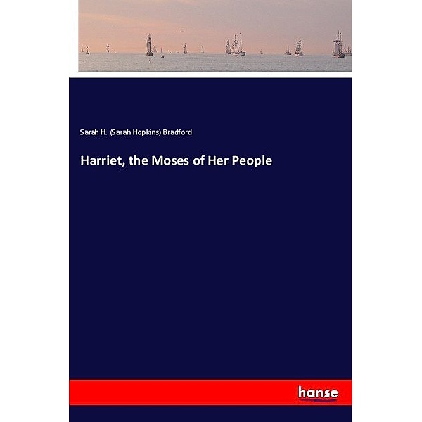 Harriet, the Moses of Her People, Sarah Hopkins Bradford