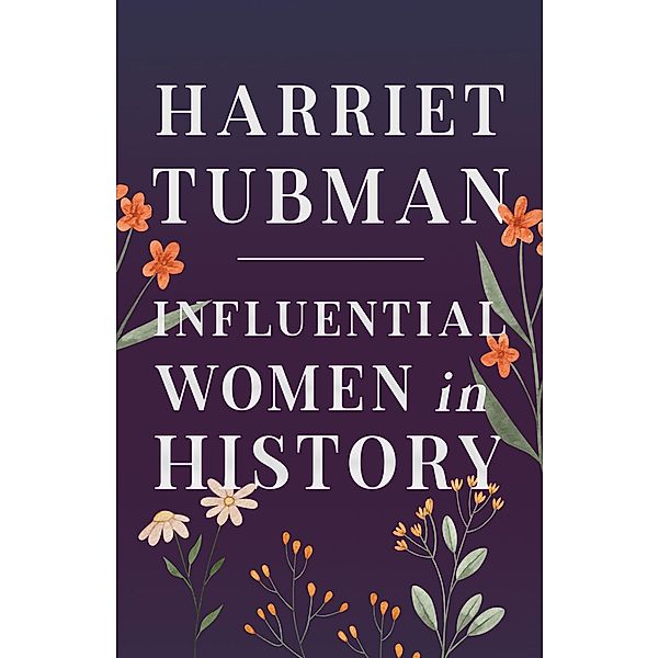 Harriet Tubman - Influential Women in History, Various