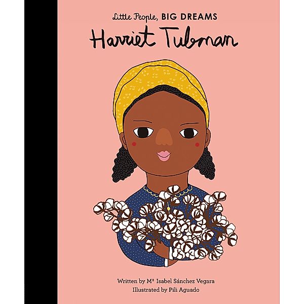 Harriet Tubman / Little People, BIG DREAMS, Maria Isabel Sanchez Vegara