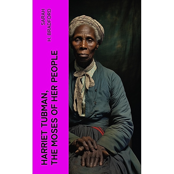 Harriet Tubman, The Moses of Her People, Sarah H. Bradford