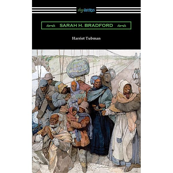 Harriet Tubman: The Moses of Her People / Digireads.com Publishing, Sarah H. Bradford