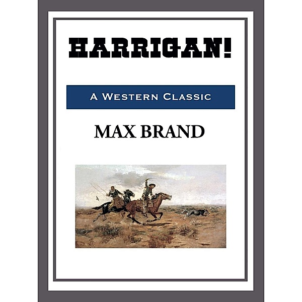 Harrigan!, Max Brand