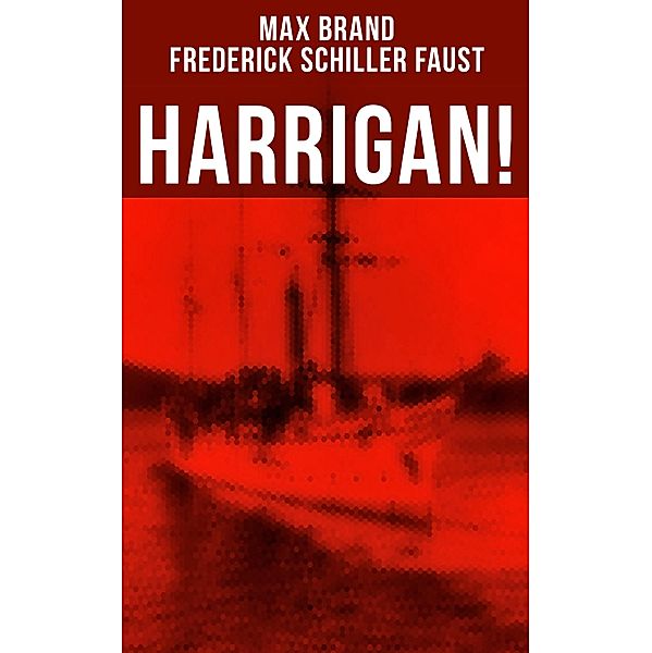 Harrigan!, Max Brand, Frederick Schiller Faust